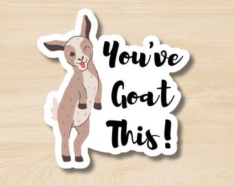 You&#39;ve Goat This Sticker, Positive Motivational Sticker, Uplifting Sticker, Mental Health, Cute Farm Animal Sticker