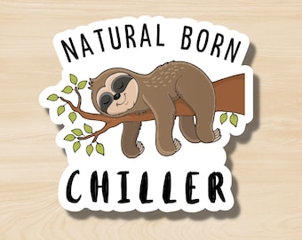 Sloth: Natural Born Chiller Sticker, Funny Animal Sticker, Cute Sloth Sticker, Animal Pun Sticker, Rename the Animals, The New Zoo