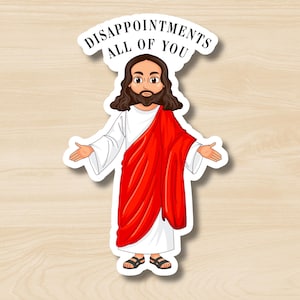 Disappointments All of You Sticker, Funny Snarky Jesus Sticker, Dark Humor, Subversive Humor, NSFW