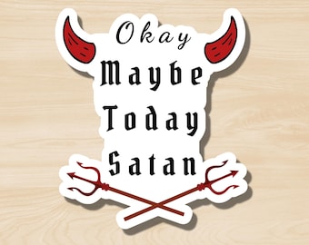 Okay Maybe Today Satan Sticker, Funny Devil Sticker, Not Today Satan, Snarky Sticker