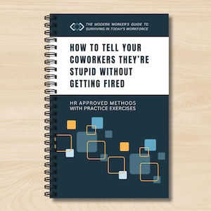 May include: A spiral-bound notebook with a dark teal cover featuring the title "HOW TO TELL YOUR COWORKERS THEY'RE STUPID WITHOUT GETTING FIRED." The text is in white and the notebook has a white band at the top with the text "THE MODERN WORKER'S GUIDE TO SURVIVING IN TODAY'S WORKFORCE."