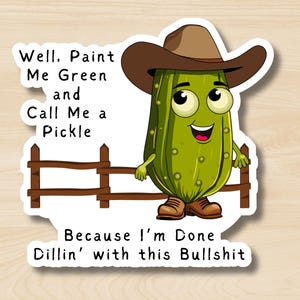 Well Paint Me Green and Call Me a Pickle Sticker, Funny Snarky Pickle Sticker, Dark Humor Sticker, Subversive Humor