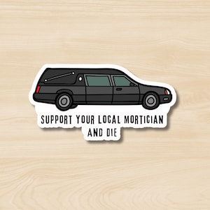Support Your Local Mortician and Die Halloween Sticker, Funny Hearse Sticker, Cute Halloween Sticker, Funny Halloween Sticker