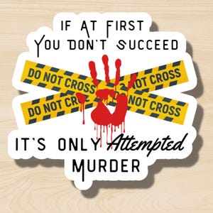 If at First You Don&#39;t Succeed It&#39;s Only Attempted Murder Sticker, Funny Snarky Dark Humor Sticker