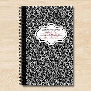 May include: Black and white composition book with a white label that says "Composition Book Notes for My Therapist and Stuff".