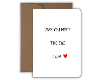 Love You Most. The End. I Win., Funny Love Competition Greeting Card, Love & Friendship Card, Pun Greeting Card