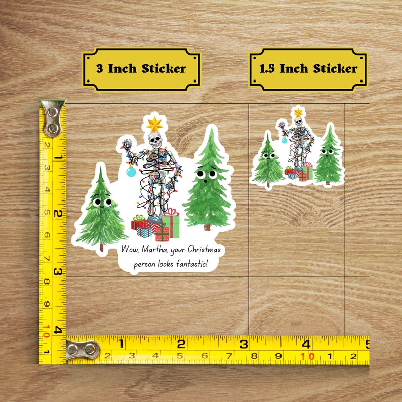 May include: Two sticker options for a funny Christmas-themed design featuring a skeleton dressed as a Christmas tree. The larger sticker is 3 inches and the smaller sticker is 1.5 inches. The text on the sticker reads "Wow, Martha, your Christmas person looks fantastic!"