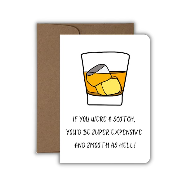 If You Were A Scotch You'd Be Really Expensive And Smooth As Hell, Funny Scotch Birthday Card for Him or Her, Handmade