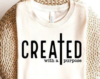 Created With a Purpose Shirt, Christmas Gift, Gift for Friend, Women Empowerment Shirt, Inspirational Shirts for Women, Faith Based Shirt