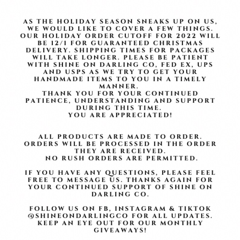 May include: White text on a black background provides holiday season updates from Shine On Darling Co. The text announces order cutoffs for Christmas delivery, processing times, and thanks customers for their patience and support. It also mentions made-to-order products and social media.