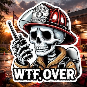 Skeleton Firefighter WTF Over Walkie Talkie Sticker, WTF sticker, walkie talkie, firefighter humor, firefighter, Dispatch, WTF, sticker, Fd