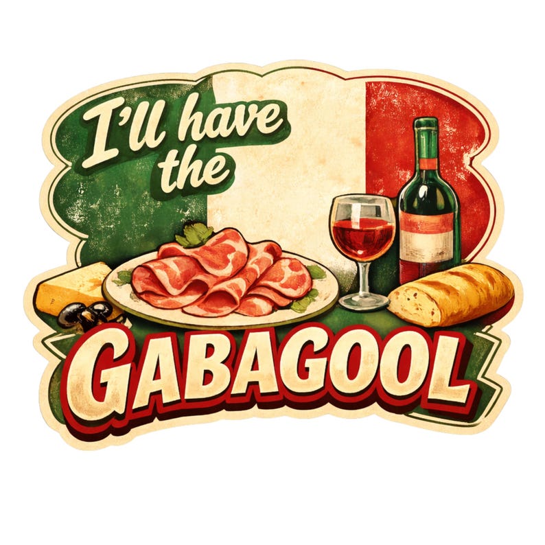 May include: Vintage-style graphic with the text "I'll have the GABAGOOL" over an Italian flag design. The image features a plate of sliced meat, a glass of red wine, a bottle of wine, and a loaf of bread.
