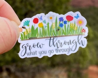 Motivational Sticker, Self Care, Water bottle decal,Positive thinking sticker, Grow, Grow through what you Go through, Mental Health Matters