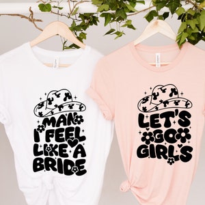 Lets Go Girls Shirts, Man I Feel Like A Bride Shirt, Bachelorette Matching Shirts, Country Music Bachelorette, Nashville Bride Bachelorette