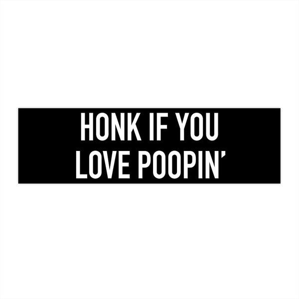 Honk If You Love Poopin' Bumper Sticker