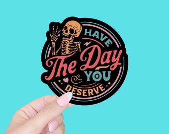 kindness sticker/sarcastic Sticker/motivational Sticker/Have the day you deserve sticker/water bottle stickers/laptop sticker
