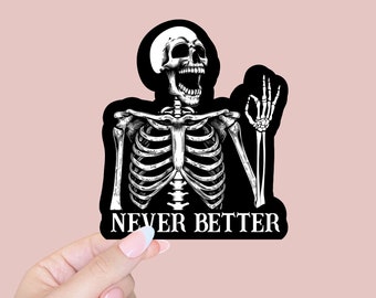 Never better skeleton sticker, Funny Dead Inside Sarcastic Sticker, Funny Gifts, Funny Mom Sticker, Funny Sayings Sticker, Graphic Sticker