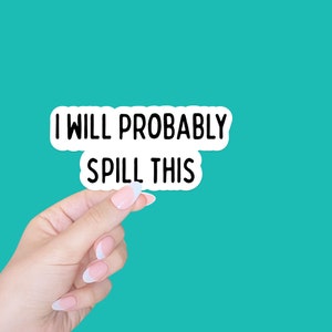 wine sticker/funny sticker/wine tumbler sticker/kindle sticker/water bottle sticker/I will probably spill this