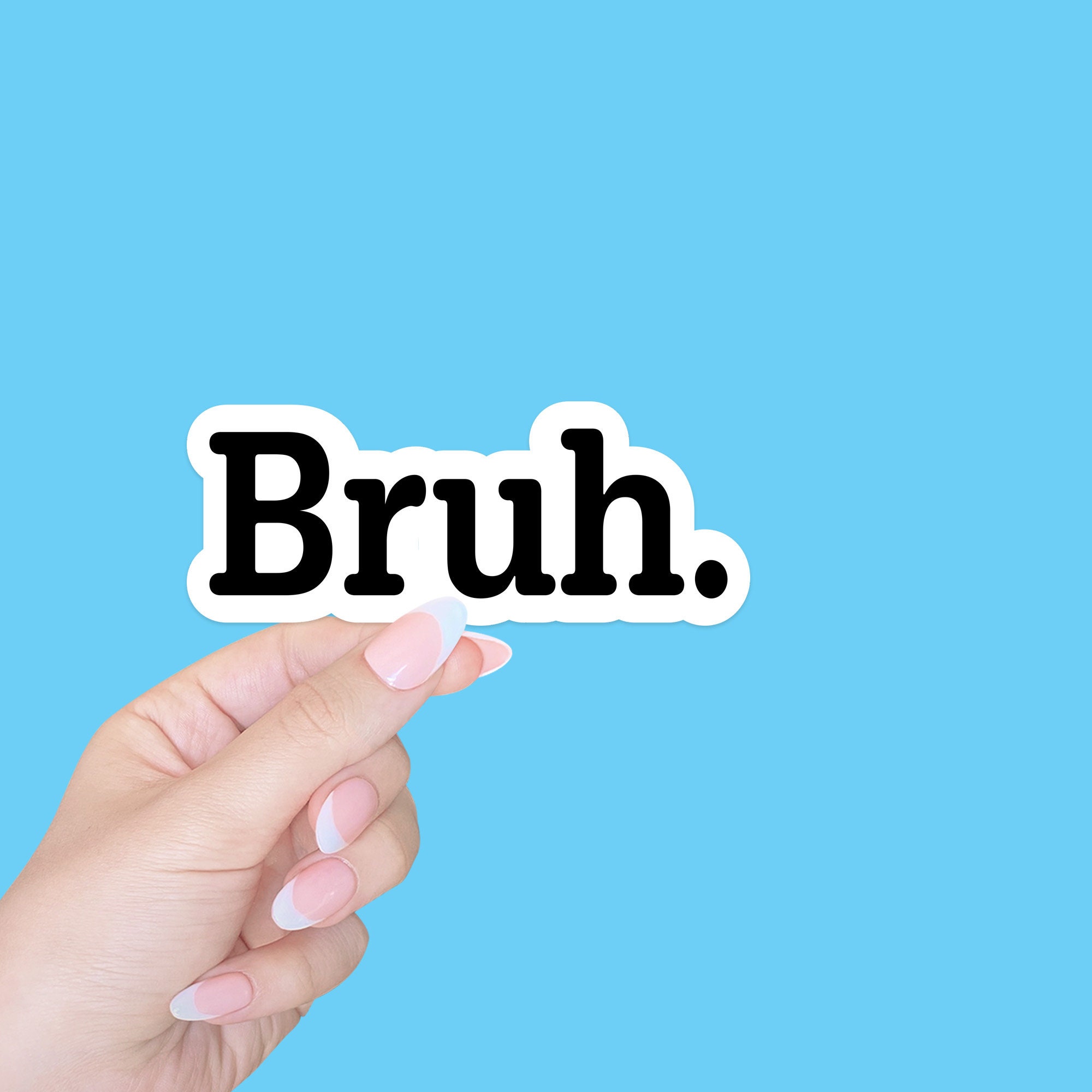 Bruh Sticker/sarcasm Sticker/funny Stickers/laptop Sticker/hydro Flask  Sticker/macbook Sticker/mother Son Sticker/ Father Daughter Sticker - Etsy