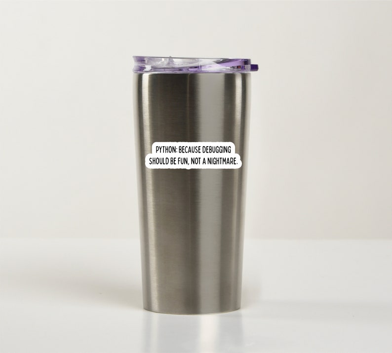 May include: A stainless steel travel mug with a purple lid and a white sticker that reads "PYTHON: BECAUSE DEBUGGING SHOULD BE FUN, NOT A NIGHTMARE."