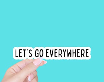 Let's go everywhere sticker, travel sticker, luggage sticker, long distance travel, water bottle sticker, laptop sticker