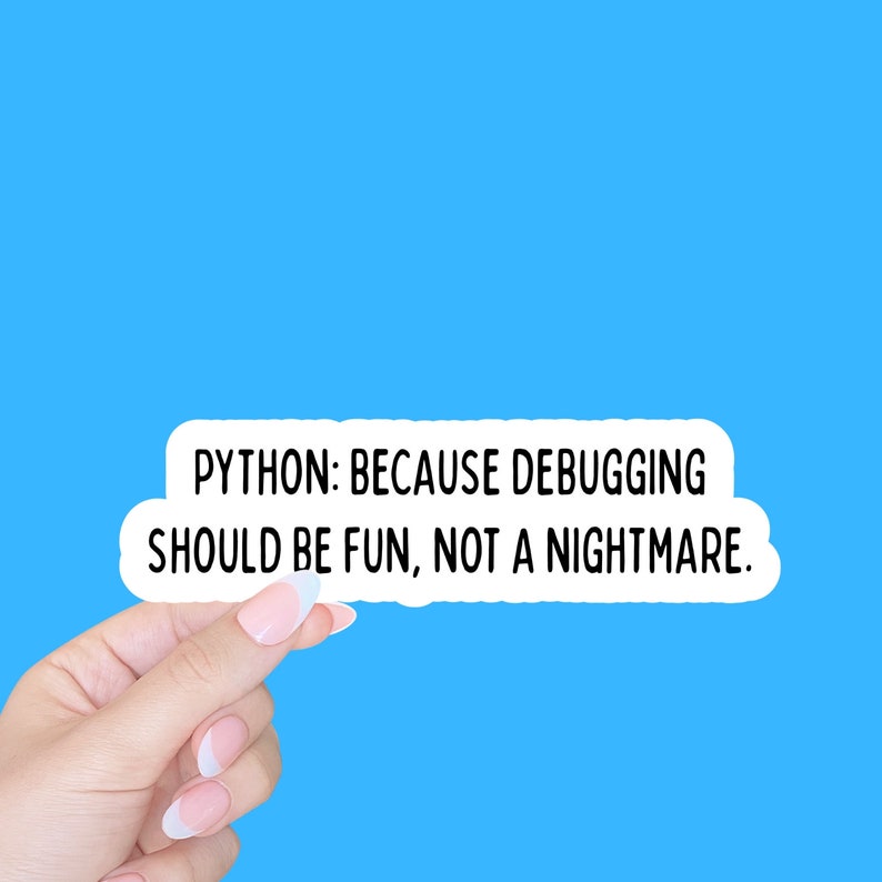 May include: White sticker with black text that reads "PYTHON: BECAUSE DEBUGGING SHOULD BE FUN, NOT A NIGHTMARE."