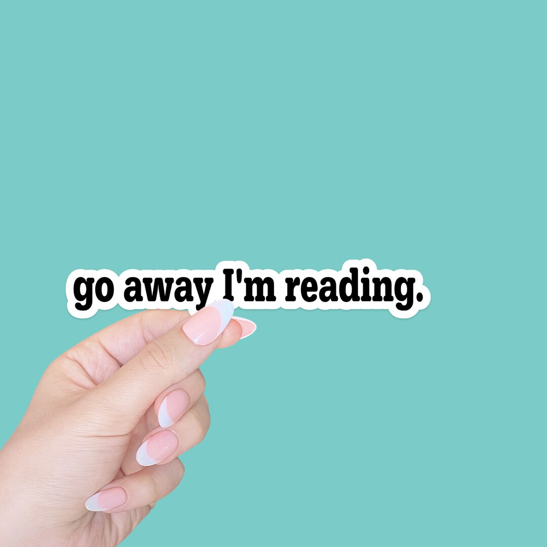 Go Away I'm Reading/book Sticker/book Lovers Gift/laptop Stickers/funny ...