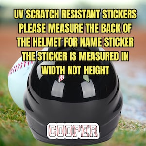 May include: Black baseball helmet with a white sticker that says "COOPER" in red baseball stitching. The text "UV SCRATCH RESISTANT STICKERS PLEASE MEASURE THE BACK OF THE HELMET FOR NAME STICKER THE STICKER IS MEASURED IN WIDTH NOT HEIGHT" is written in yellow text on a white background.