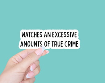 True Crime stickers/funny stickers/water bottle stickers/True Crime laptop sticker/Watches excessive amounts of True Crime