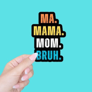 Ma Mama Mom Bruh sticker/sarcasm sticker/funny stickers/laptop sticker/water bottle tumbler sticker/macbook sticker/Mother son sticker