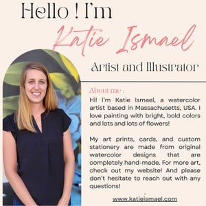 May include: Image featuring artist Katie Ismael, a watercolor artist and illustrator based in Massachusetts, USA. The image includes the text "Hello! I'm Katie Ismael, Artist and Illustrator." The artist's website is www.katieismael.com.