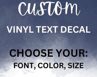 May include: Custom vinyl text decal with the text "CUSTOM VINYL TEXT DECAL CHOOSE YOUR: FONT, COLOR, SIZE".
