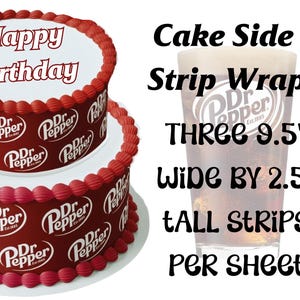 May include: A two-tiered birthday cake with red frosting and the words "Happy Birthday" on top. The cake features a Dr. Pepper logo design. Next to the cake is a glass with a Dr. Pepper logo and text that reads "Cake Side Strip Wrap THREE 9.5" wide BY 2.5" tall strips per sheet."