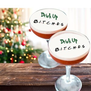Drink Up Bitches Edible Christmas Drink Cocktail Toppers Photo Edible Funny Image Beverage Float Weddings Birthdays Bachelorette Parties
