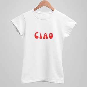 ciao T-shirt,  ciao italian shirt, ciao womens or unisex fashion tee