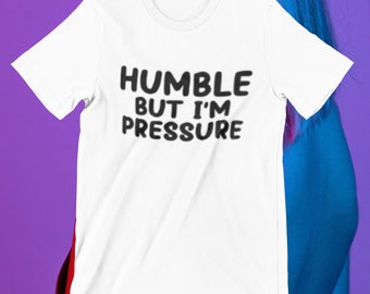 Humble But Im Pressure Unisex T-Shirt