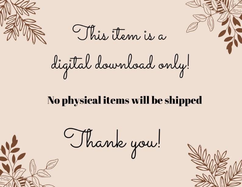 May include: A beige digital download announcement with brown floral accents. The text reads "This item is a digital download only! No physical items will be shipped. Thank you!"