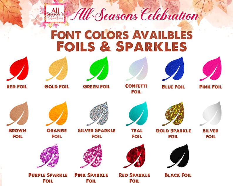 May include: A graphic showcasing various foil and sparkle font colors, including red, gold, green, and blue, with leaf illustrations. Text reads "FONT COLORS AVAILBLES FOILS & SPARKLES". The image is for All Seasons Celebration.