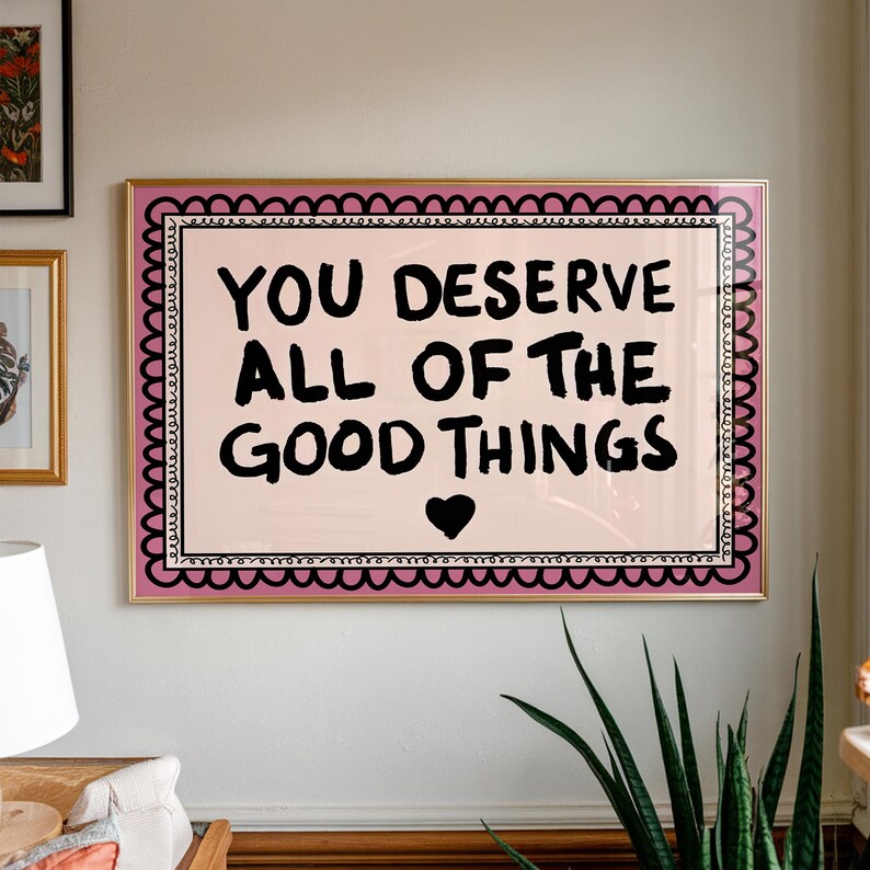 A heartwarming affirmation poster featuring the phrase You Deserve All Of The Good Things in hand-lettered black text with a pink and cream border. Perfect for self-love decor, home offices, or as a thoughtful gift. This piece adds positivity, encouragement, and warmth to any wall.You Deserve Poster, Self Love Wall Art, Positive Quote Print, Motivational Home Art, Pink Modern Poster, Inspirational Typography, Empowering Print, Daily Affirmation Art, Encouraging Quote, Feminine Room Print