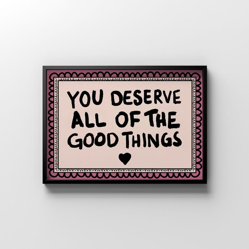 A heartwarming affirmation poster featuring the phrase You Deserve All Of The Good Things in hand-lettered black text with a pink and cream border. Perfect for self-love decor, home offices, or as a thoughtful gift. This piece adds positivity, encouragement, and warmth to any wall.You Deserve Poster, Self Love Wall Art, Positive Quote Print, Motivational Home Art, Pink Modern Poster, Inspirational Typography, Empowering Print, Daily Affirmation Art, Encouraging Quote, Feminine Room Print