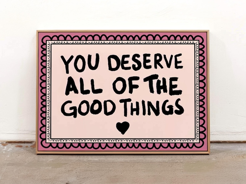A heartwarming affirmation poster featuring the phrase You Deserve All Of The Good Things in hand-lettered black text with a pink and cream border. Perfect for self-love decor, home offices, or as a thoughtful gift. This piece adds positivity, encouragement, and warmth to any wall.You Deserve Poster, Self Love Wall Art, Positive Quote Print, Motivational Home Art, Pink Modern Poster, Inspirational Typography, Empowering Print, Daily Affirmation Art, Encouraging Quote, Feminine Room Print