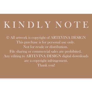 May include: A brown background with white text that reads "KINDLY NOTE" and includes copyright information for ARTEVINA DESIGN. The text states that this purchase is for personal use only and not for resale or distribution. File sharing or commercial sales are prohibited. Any editing to ARTEVINA DESIGN digital downloads are a copyright infringement. Thank you!