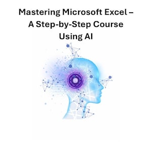 May include: An image with the text "Mastering Microsoft Excel - A Step-by-Step Course Using AI". The image features a blue silhouette of a head with a purple and blue circular design in the center, surrounded by a network of connected dots.