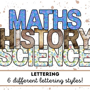 May include: A colorful graphic featuring the words "MATHS HISTORY SCIENCE" in large, decorative lettering. The letters are filled with patterns like maps, science beakers, and geometric shapes. The text "LETTERING" and "6 different lettering styles!" are also present.