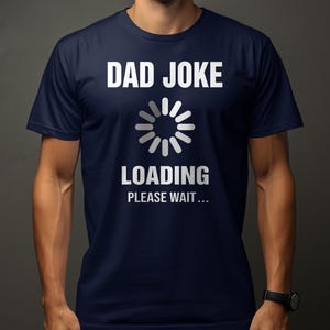 Dad Joke Loading Please Wait T-Shirt Funny Fathers Day Gift Dad Humor Tee Father Joke Shirt Gift for Dad Cool Funny Tee Gift for Him
