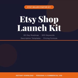 May include: A digital Etsy Shop Launch Kit graphic with a dark blue background and orange accents. The text reads Etsy Seller Starter Kit, Etsy Shop Launch Kit, 90-Day Roadmap, SEO Keywords, Description Templates, Pricing Formula, and Instant Download.