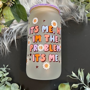 16 oz. Glass Can, UVDTF Cup, It&#39;s Me Cup, I&#39;m the Problem Glass Can, Daisy Cup, Ice Coffee Cup, Taylor Cup, Swift Glass