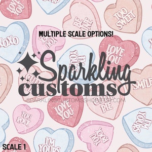 May include: A repeating pattern of pastel-colored candy hearts with phrases like "Love You" and "Be Mine." The design includes the text "Sparkling Customs" and "Multiple Scale Options!" on a light pink background.