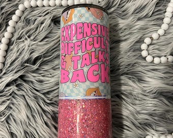 Expensive Difficult and Talks Back, Glitter Tumbler, Epoxy Cup, Pink Sparkle Tumbler, Snarky Cup, Gift for Her, Tumbler with Straw
