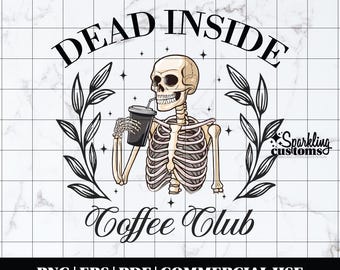Dead Inside Coffee Club, Digital Download, Skeleton Coffee PNG, Coffee Shirt Design, Trendy Coffee PNG, Sarcastic PNG, Snarky Skeleton Png
